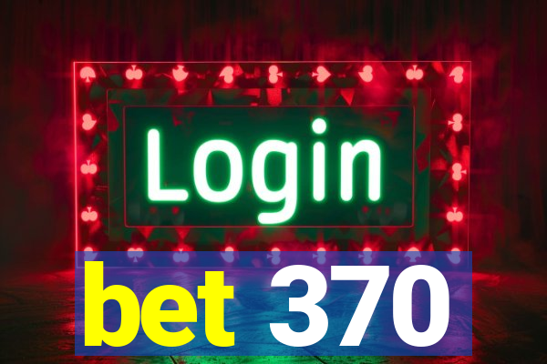 bet 370